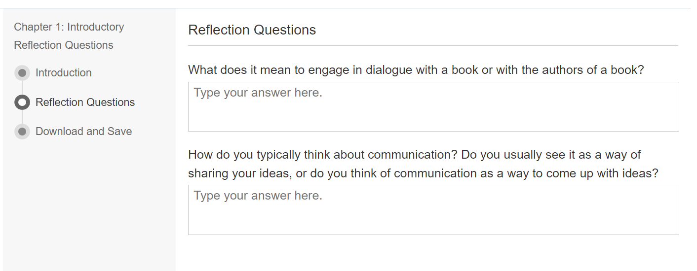An example of chapter reflection questions. Example question 1: What does it mean to engage in dialogue with a book or with the authors of a book? Example question 2: How do you typically think about communication? Do you usually see it as a way of sharing your ideas, or do you think of communication as a way to come up with ideas?