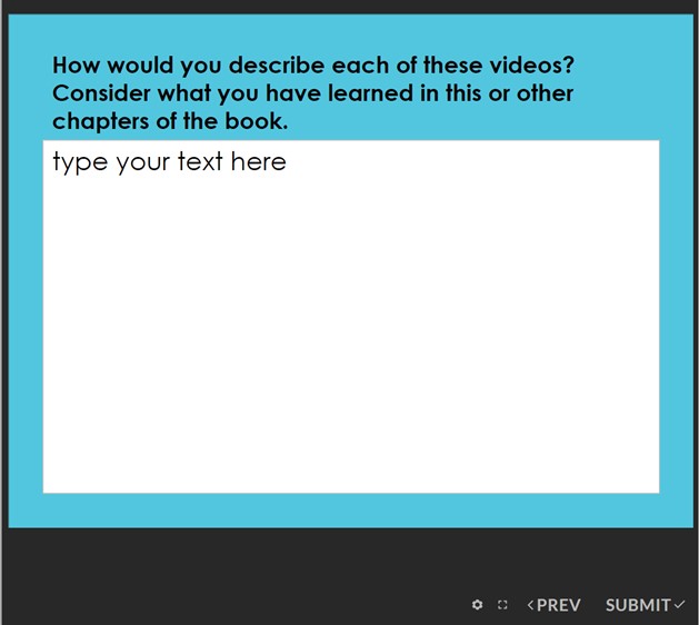 An example of a component in the compare and critique activity that includes an open-ended question prompt: "How would you describe each of these videos? Consider what you have learned in this or other chapters of the book."